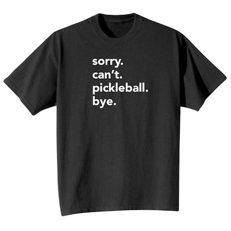 Product image for Personalized sorry. can't. (pickleball). Bye. T-Shirt or Sweatshirt