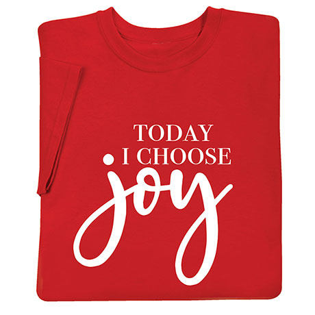 Product image for Today I Choose Joy T-Shirt or Sweatshirt