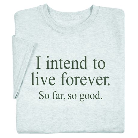 I Intend to Live Forever Shirts