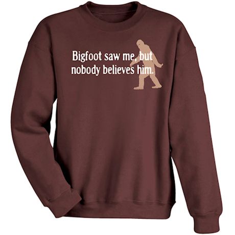 Product image for Bigfoot Saw Me, But Nobody Believes Him Sweatshirt