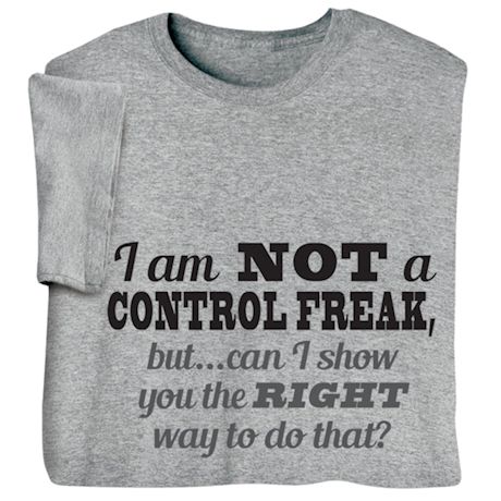 I'm Not a Control Freak Shirt