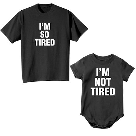 I'm So Tired T-Shirt or Sweatshirt And Nightshirt And I'm Not Tired Child T-Shirt or Sweatshirt