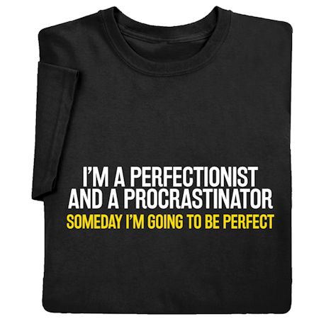 Someday I'm Going To Be Perfect Shirts