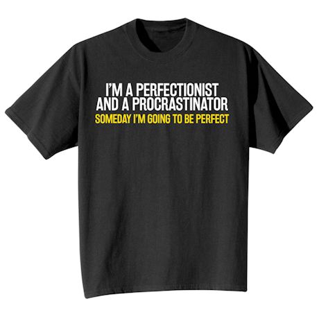 Someday I'm Going To Be Perfect Shirts