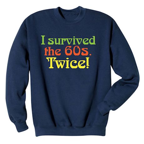I Survived The 60s Twice T-Shirt or Sweatshirt