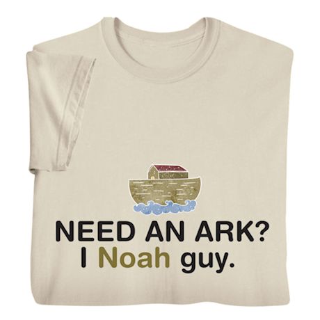 Need an Ark? I Noah Guy Shirts 