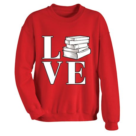 Love Books T-Shirt or Sweatshirt