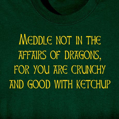 Meddle Not In Dragon Affairs T-Shirt or Sweatshirt