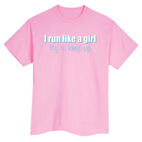 I Run Like A Girl Try To Keep Up Shirt