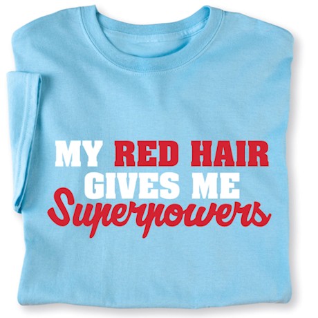 My Red Hair Gives Me Superpowers Shirts