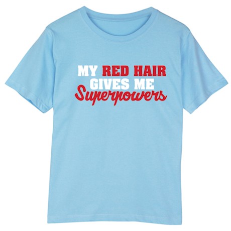 My Red Hair Gives Me Superpowers Shirts