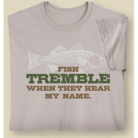 Fish Tremble When They Hear My Name T-Shirt or Sweatshirt