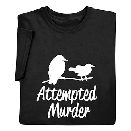 Attempted Murder T-Shirt or Sweatshirt