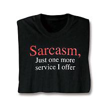 Alternate image Sarcasm, Just One More Service I Offer Shirt