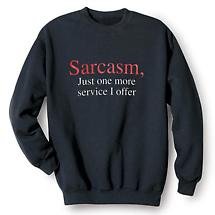 Alternate image Sarcasm, Just One More Service I Offer Shirt