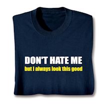 Product Image for Don't Hate Me But I Always Look This Good. Shirts