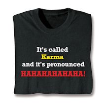 Alternate image for It's Called Karma And It's Pronounced Hahahahahaha! T-Shirt or Sweatshirt