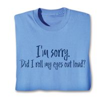 Product Image for I'M Sorry. Did I Roll My Eyes Out Loud? Shirts