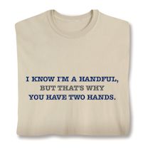 Product Image for I'M A Handful. That's Why You Have Two Hands Shirts