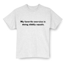 Alternate Image 2 for My Favorite Exercise Is Doing Diddly Squats. T-Shirt or Sweatshirt