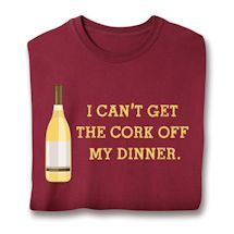 Product Image for I Can't Get The Cork Off My Dinner. Shirts