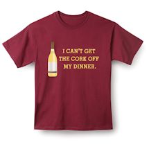 Alternate Image 2 for I Can't Get The Cork Off My Dinner. Shirts