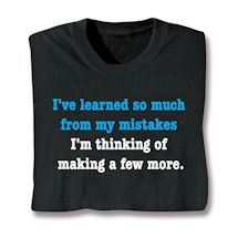 Product Image for I've Learned So Much From My Mistakes. I'M Thinking Of Making A Few More. T-Shirt or Sweatshirt