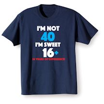 Alternate Image 2 for I'M Not 40 I'M Sweet 16 Plus 24 Shirts