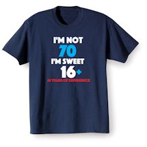 Alternate Image 2 for I'M Not 70 I'M Sweet 16 Plus 54 Shirts