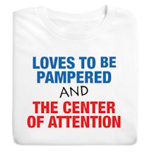 Product Image for Love To Be Pamper And The Center Of Attention Shirts