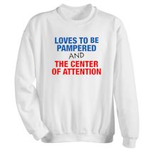 Alternate Image 1 for Love To Be Pamper And The Center Of Attention Shirts