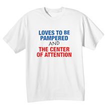 Alternate Image 2 for Love To Be Pamper And The Center Of Attention Shirts