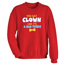 Alternate Image 1 for You Say Clown Like It's A Bad Thing Shirts