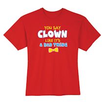 Alternate Image 2 for You Say Clown Like It's A Bad Thing Shirts