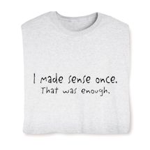 Product Image for I Made Sense Once. That Was Enough. Shirts