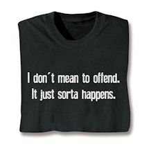 Product Image for I Don't Mean To Offend It Just Sorta Happens. Shirts