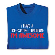 Product Image for I Have A Pre-Existing Condition: I'M Awesome. Shirts