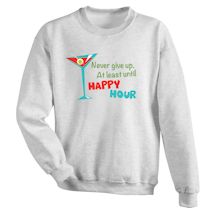 Alternate Image 1 for Never Give Up, At Least Until Happy Hour Shirts