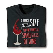 Product Image for Of Course Size Matters. No One Wants A Small Glass Of Wine Shirts