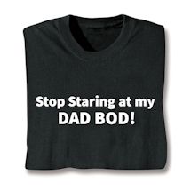 Product Image for Stop Staring At My Dad Bod! Shirts