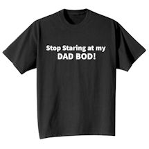 Alternate Image 2 for Stop Staring At My Dad Bod! Shirts