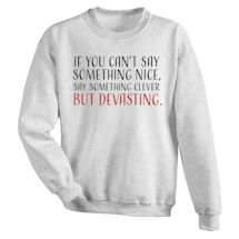 Alternate Image 1 for If You Can't Say Something Nice, Say Something Clever But Devasting. Shirts