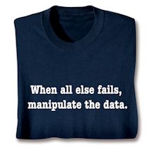 Product Image for When All Else Fails, Manipulate The Data Shirts