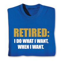 Product Image for Retired: I Do What I Want When I Want Shirts