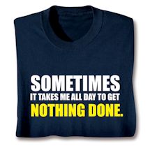 Product Image for Sometimes It Takes Me All Day To Get Nothing Done Shirts