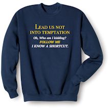 Alternate Image 1 for Lead Us Not Into Temptation. Oh, Who Am I Kidding? Follow Me I Know A Shortcut. Shirts