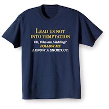Alternate Image 2 for Lead Us Not Into Temptation. Oh, Who Am I Kidding? Follow Me I Know A Shortcut. Shirts