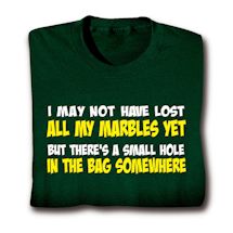 Product Image for I May Not Have Lost All My Marbles Yet But There's A Small Hole In The Bag Somewhere Shirts
