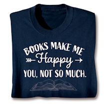 Alternate image for Books Make Me Happy T-Shirt or Sweatshirt