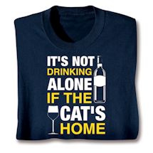 Product Image for It's Not Drinking Alone If The Cat's Home T-Shirt or Sweatshirt